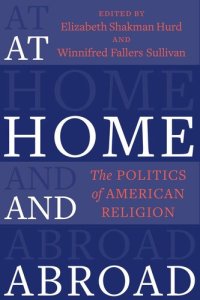 cover of the book At Home and Abroad: The Politics of American Religion