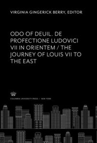 cover of the book Odo of Deuil. De Profectione Ludovici VII in Orientem. the Journey of Louis VII to the East