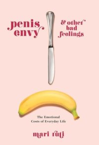 cover of the book Penis Envy and Other Bad Feelings: The Emotional Costs of Everyday Life