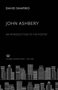 cover of the book John Ashbery: An Introduction to the Poetry