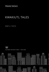 cover of the book Kwakiutl Tales: Part II –Texts