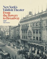 cover of the book New York’s Yiddish Theater: From the Bowery to Broadway