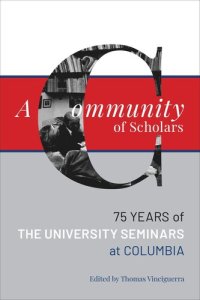 cover of the book A Community of Scholars: Seventy-Five Years of The University Seminars at Columbia