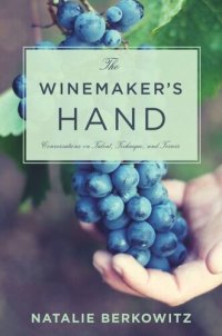 cover of the book The Winemaker's Hand: Conversations on Talent, Technique, and Terroir