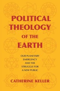 cover of the book Political Theology of the Earth: Our Planetary Emergency and the Struggle for a New Public