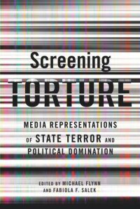 cover of the book Screening Torture: Media Representations of State Terror and Political Domination