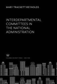 cover of the book Interdepartmental Committees in the National Administration