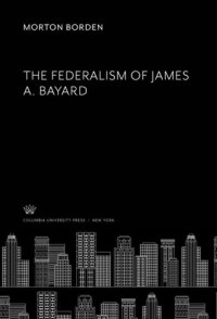 cover of the book The Federalism of James A. Bayard