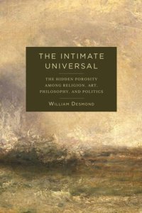 cover of the book The Intimate Universal: The Hidden Porosity Among Religion, Art, Philosophy, and Politics