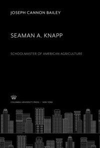 cover of the book Seaman A. Knapp: Schoolmaster of American Agriculture