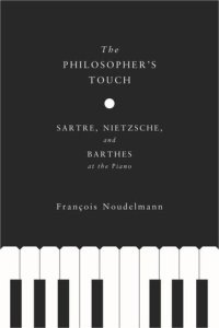 cover of the book The Philosopher’s Touch: Sartre, Nietzsche, and Barthes at the Piano