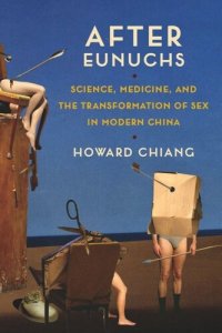 cover of the book After Eunuchs: Science, Medicine, and the Transformation of Sex in Modern China