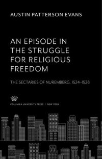 cover of the book An Episode in the Struggle for Religious Freedom: The Sectaries of Nuremberg 1524–1528