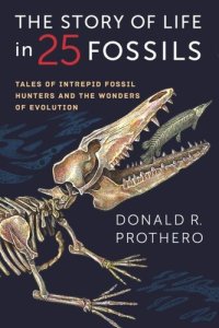 cover of the book The Story of Life in 25 Fossils: Tales of Intrepid Fossil Hunters and the Wonders of Evolution