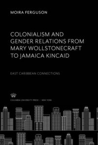 cover of the book Colonialism and Gender Relations from Mary Wollstonecraft to Jamaica Kincaid: East Caribbean Connections