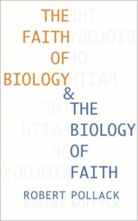 cover of the book The Faith of Biology and the Biology of Faith: Order, Meaning, and Free Will in Modern Medical Science