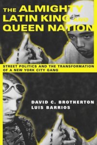 cover of the book The Almighty Latin King and Queen Nation: Street Politics and the Transformation of a New York City Gang