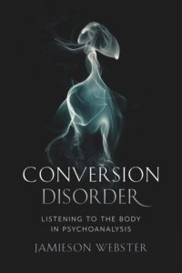 cover of the book Conversion Disorder: Listening to the Body in Psychoanalysis