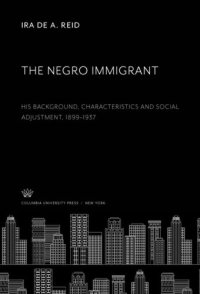 cover of the book The Negro Immigrant: His Background, Characteristics and Social Adjustment, 1899–1937