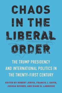 cover of the book Chaos in the Liberal Order: The Trump Presidency and International Politics in the Twenty-First Century