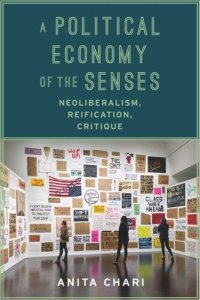 cover of the book A Political Economy of the Senses: Neoliberalism, Reification, Critique