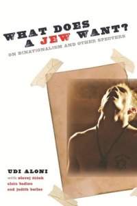 cover of the book What Does a Jew Want?: On Binationalism and Other Specters