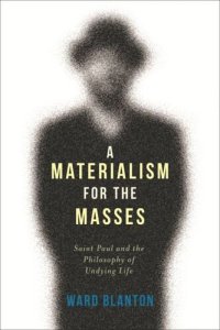 cover of the book A Materialism for the Masses: Saint Paul and the Philosophy of Undying Life