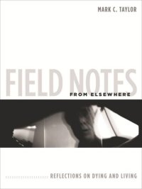 cover of the book Field Notes from Elsewhere: Reflections on Dying and Living