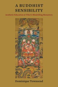 cover of the book A Buddhist Sensibility: Aesthetic Education at Tibet's Mindröling Monastery