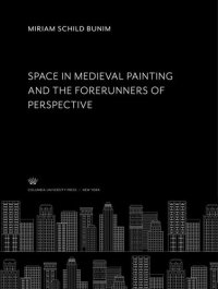 cover of the book Space in Medieval Painting and the Forerunners of Perspective....