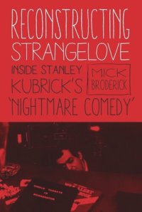 cover of the book Reconstructing Strangelove: Inside Stanley Kubrick's "Nightmare Comedy"