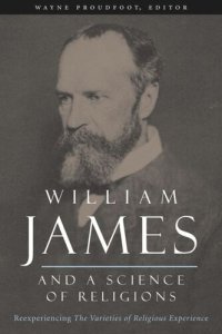 cover of the book William James and a Science of Religions: Reexperiencing The Varieties of Religious Experience