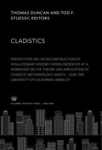 cover of the book Cladistics: Perspectives on the Reconstruction of Evolutionary History: Papers Presented at a Workshop on the Theory and Application of Cladistic Methodology, March · 22–28, 1981, University of California, Berkeley