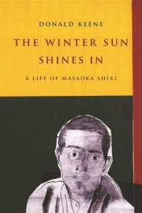 cover of the book The Winter Sun Shines In: A Life of Masaoka Shiki