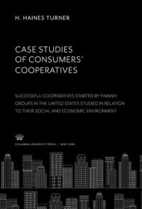 cover of the book Case Studies of Consumers’ Cooperatives: Successful Cooperatives Started by Finnish Groups in the United States Studied in Relation to Their Social and Economic Environment