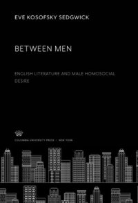 cover of the book Between Men: English Literature and Male Homosocial Desire