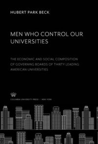 cover of the book Men Who Control Our Universities: The Economic and Social Composition of Governing Boards of Thirty Leading American Universities