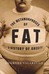 cover of the book The Metamorphoses of Fat: A History of Obesity