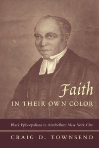 cover of the book Faith in Their Own Color: Black Episcopalians in Antebellum New York City