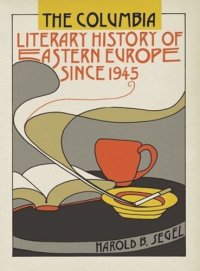 cover of the book The Columbia Literary History of Eastern Europe Since 1945