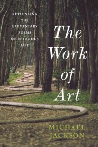 cover of the book The Work of Art: Rethinking the Elementary Forms of Religious Life