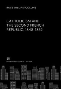 cover of the book Catholicism and the Second French Republic 1848–1852