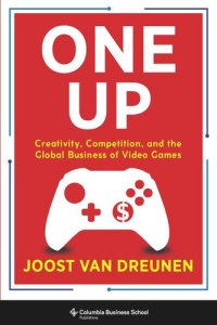 cover of the book One Up: Creativity, Competition, and the Global Business of Video Games