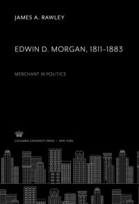 cover of the book Edwin D. Morgan 1811–1883: Merchant in Politics