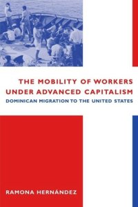 cover of the book The Mobility of Workers Under Advanced Capitalism: Dominican Migration to the United States