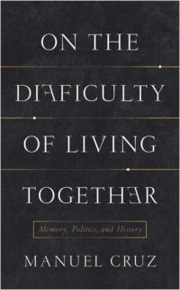 cover of the book On the Difficulty of Living Together: Memory, Politics, and History