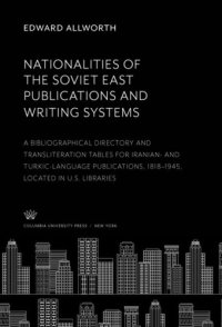 cover of the book Nationalities of the Soviet East Publications and Writing Systems: A Bibliographical Directory and Transliteration Tables for Iranian- and Turkic-Language Publications, 1818–1945, Located in U.S. Libraries