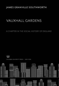 cover of the book Vauxhall Gardens: A Chapter in the Social History of England