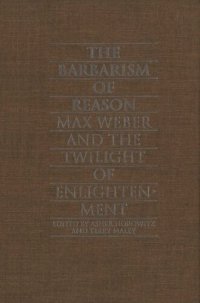 cover of the book The Barbarism of Reason: Max Weber and the Twilight of Enlightenment