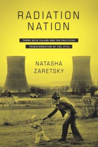 cover of the book Radiation Nation: Three Mile Island and the Political Transformation of the 1970s